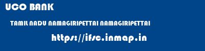 UCO BANK  TAMIL NADU NAMAGIRIPETTAI NAMAGIRIPETTAI   ifsc code